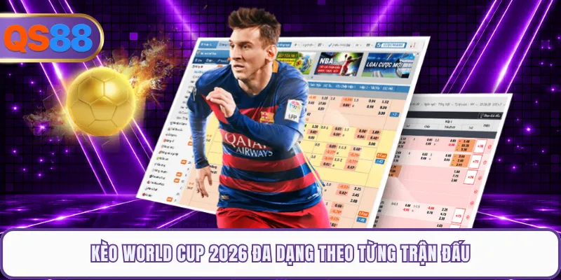 Kèo World Cup 2026 đa dạng theo từng trận đấu