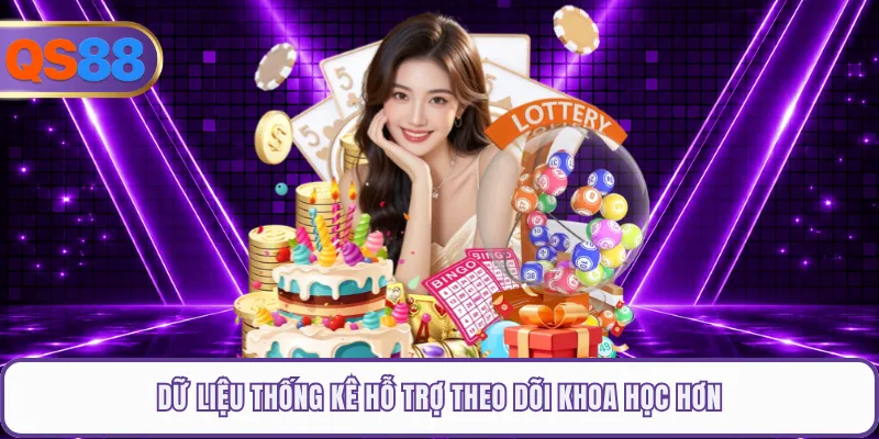 Dữ liệu thống kê hỗ trợ theo dõi khoa học hơn