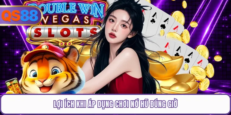 Lợi ích khi áp dụng chơi nổ hũ đúng giờ