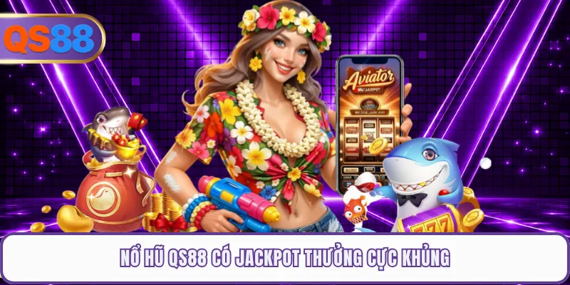 Nổ hũ QS88 có jackpot thưởng cực khủng